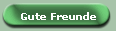 Gute Freunde